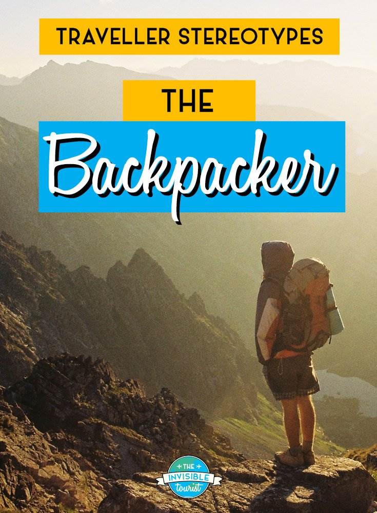 Backpacker - Traveller Stereotypes: What's an Invisible Tourist? | The Invisible Tourist